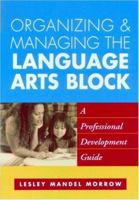 Organizing and Managing the Language Arts Block: A Professional Development Guide 1572307943 Book Cover