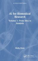 AI for Biomedical Research: Volume 1: From Idea to Analysis (AI for Everything) 1041323425 Book Cover