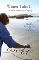 Winter Tales II: Women on the Art of Aging 0983828962 Book Cover