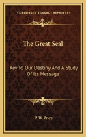 The Great Seal: Key To Our Destiny And A Study Of Its Message 116294594X Book Cover