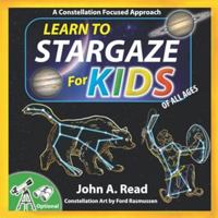 Learn to Stargaze for Kids: A Constellation Focused Approach 1777451779 Book Cover