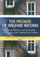 The Promise of Welfare Reform: Political Rhetoric And the Reality of Poverty in the Twenty-first Century 0789029227 Book Cover