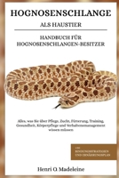 HOGNOSENSCHLANGE ALS HAUSTIER – HANDBUCH FÜR HOGNOSENSCHLANGEN-BESITZER: Alles, was Sie über Pflege, Zucht, Fütterung, Training, Gesundheit, ... und Ernährungsplan (German Edition) B0F1KRSQ8T Book Cover
