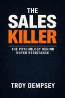 The Sales Killer: The Psychology Behind Buyer Resistance B0GQWK8RNS Book Cover
