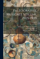 Pal�ographie Musicale Volume 1905-1909; Volume 9 1022246356 Book Cover