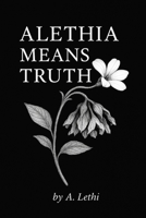 Alethia Means Truth B0F4QN574V Book Cover