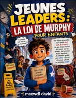 LA LOI DE MURPHY POUR ENFANTS: Des leçons amusantes pour quand tout part de travers, ce que chaque enfant doit savoir sur les erreurs, les surprises ... comme un véritable leader ! (French Edition) B0H4DXDH7B Book Cover