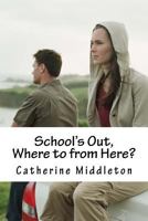 School's Out, Where to from Here?: Transition from Student to Employee 153761343X Book Cover