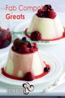 Fab Compote Greats: Fave Compote Recipes, the Top 73 Riveting Compote Recipes 1545086532 Book Cover