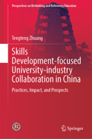 Skills Development-focused University-industry Collaboration in China: Practices, Impact, and Prospects (Perspectives on Rethinking and Reforming Education) 9819280303 Book Cover