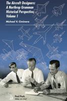 The Aircraft Designers: A Northrop Grumman Historical Perspective, Volume 1 1624106935 Book Cover