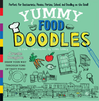 Yummy Food Doodles: Perfect for Restaurants, Picnics, Parties, School, and Doodling on the Road! 1938093151 Book Cover