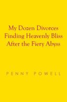 My Dozen Divorces Finding Heavenly Bliss After the Fiery Abyss 1499071507 Book Cover