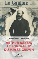 Arthur Meyer, le fondateur du musée Grévin (French Edition) 2343149763 Book Cover
