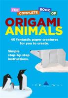 The Complete Book of Origami Animals 1472109112 Book Cover