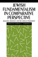 Jewish Fundamentalism in Comparative Perspective: Religion, Ideology, and the Crisis of Morality (