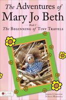 The Adventures of Mary Jo Beth: Book 1: The Beginning of Tiny Travels 162024912X Book Cover