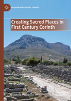 Creating Sacred Places in First Century Corinth 3031890132 Book Cover
