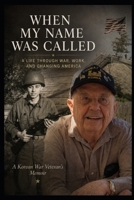 When My Name Was Called: A Korean War Veteran's Memoir B0HG5S86L2 Book Cover