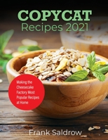 Copycat Recipes 2021: Making the Cheesecake Factory Most Popular Recipes at Home 1802831460 Book Cover