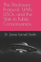 The Disclosure Protocol: UAPs, USOs, and the Shift in Public Consciousness B0F317NL1P Book Cover