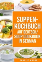 Suppenkochbuch Auf Deutsch/ Soup cookbook In German B08BDYYMJP Book Cover