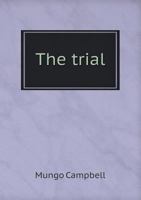 The Trial of Mungo Campbell, Before the High Court of Justiciary in Scotland, for the Murder of Alexander, Earl of Eglintoun: From an Authentick Copy, Extracted from the Records of the Court 0548878102 Book Cover