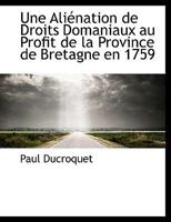 Une Aliénation de Droits Domaniaux au Profit de la Province de Bretagne en 1759 1117954927 Book Cover