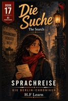 Die Suche / The Search : Book 17 of the Sprachreise Berlin Chronicles: Bilingual German-English Book for Beginners (A1) Learn German Through Story ... Series (Books 1–20)) (German Edition) B0HBSQQKTB Book Cover