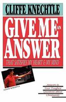 Give Me an Answer That Satisfies My Heart and My Mind: Answers to Your Toughest Questions About Christianity 0877845697 Book Cover
