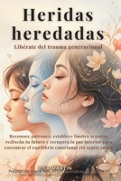 Heridas heredadas: Libérate del trauma generacional: Reconoce patrones, establece límites seguros, rediseña tu futuro y recupera la paz interior para ... emocional sin sentir culpa (Spanish Edition) B0FHL3V6V3 Book Cover