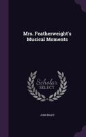 Mrs. Featherweight's Musical Moments 1120650895 Book Cover