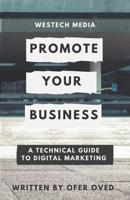 Westech Media - Promote Your Business: A Technical Guide To Digital Marketing 1916467970 Book Cover