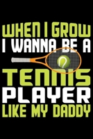 When I Grow I Wanna Be A Tennis Player Like My Daddy: Best Tennis Player Journal Notebook - Tennis Lover Gifts – Tennis Player Life Notebook Journal - Funny Tennis Ball Diary 1708397140 Book Cover