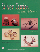 Silver Curios in the Home (Schiffer Book for Collectors) 0764308459 Book Cover