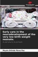Early care in the neurodevelopment of the very low birth weight neonate.: An alternative for life and health 6205999951 Book Cover