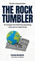 The Rock Tumbler: 16 Life Lessons to Conquer the World by becoming who you're meant to be 1632214091 Book Cover