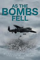 As The Bombs Fell: My Childhood During the Time the Nazis Ruled 1525536273 Book Cover