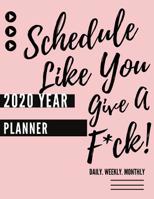 Schedule Like You Give A F*ck! (2020 Daily, Weekly, Monthly Planner): Funny 2020 Agenda Diary For Busy-Ass Women At Work Or Home Fun Snarky Sarcastic Quotes Inside) Black Pink Edition 1081350989 Book Cover