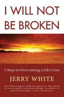 I Will Not Be Broken: Five Steps to Overcoming a Life Crisis 031236895X Book Cover