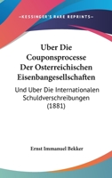 Uber Die Couponsprocesse Der Osterreichischen Eisenbangesellschaften: Und Uber Die Internationalen Schuldverschreibungen (1881) 1167550803 Book Cover