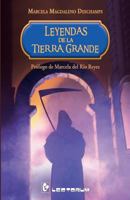Leyendas de la Tierra Grande: Prologo de Marcela del Rio Reyes 1502594013 Book Cover