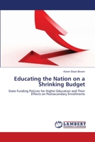 Educating the Nation on a Shrinking Budget: State Funding Policies for Higher Education and Their Effects on Postsecondary Enrollments 3659212377 Book Cover