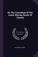 On The Crinoideae Of The Lower Silurian Rocks Of Canada... 1378310071 Book Cover