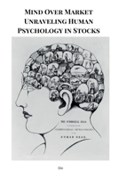 Mind Over Market Unraveling Human Psychology in Stocks 9523650068 Book Cover