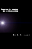 L'Oraison Des Mondes: Au Commencement 1537364537 Book Cover