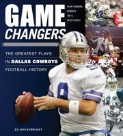 Game Changers: Dallas Cowboys: The Greatest Plays in Dallas Cowboys Football History 1600782205 Book Cover