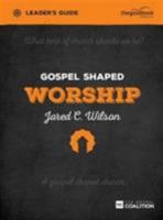 Gospel Shaped Worship - Leader's Guide: The Gospel Coalition Curriculum 1909919209 Book Cover