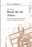 Musik für die "Achse": Deutsch-italienische Musikbeziehungen unter Hitler und Mussolini bis 1943 (German Edition) 3830942338 Book Cover