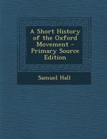 A Short History of the Oxford Movement - Primary Source Edition 1294270214 Book Cover